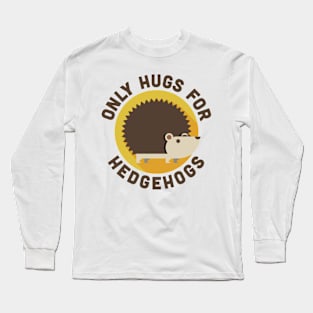 Hedgehog - Only Hugs for Hedgehogs - pos Long Sleeve T-Shirt